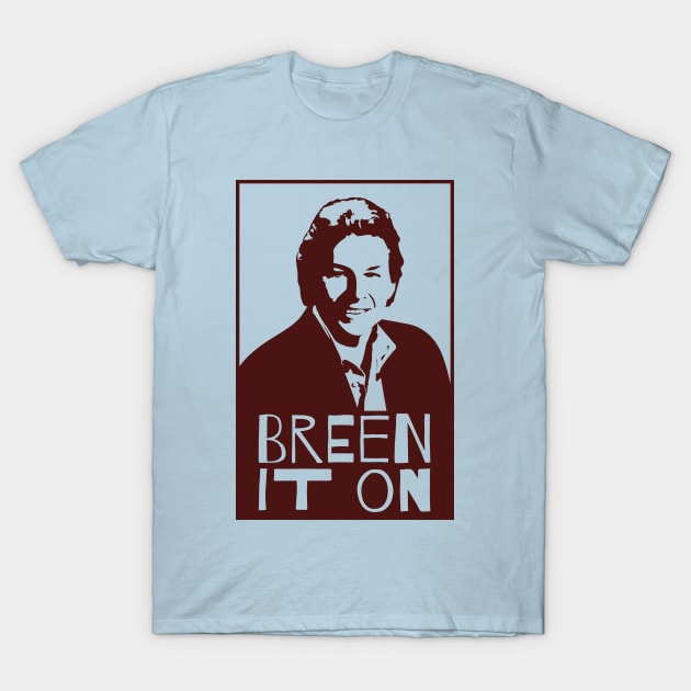 Breen It On T-Shirt by ValidOpinion
